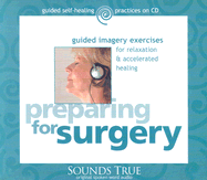 Preparing for Surgery: Guided Imagery Exercises for Relaxation & Accelerated Healing