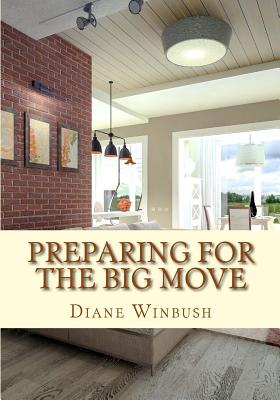 Preparing for The Big Move: A guide for potential Homeowners, Renters and Sellers - Winbush, Diane M