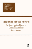 Preparing for the Future: An Essay on the Rights of Future Generations