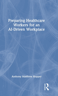 Preparing Healthcare Workers for an AI-Driven Workplace