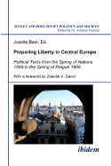 Preparing Liberty in Central Europe. Political Texts from the Spring of Nations 1848 to the Spring of Prague 1968