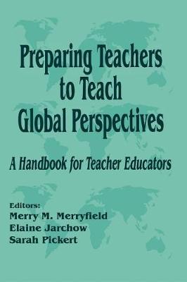 Preparing Teachers to Teach Global Perspectives: A Handbook for Teacher Educators - Merryfield, Merry M (Editor), and Jarchow, Elaine (Editor), and Pickert, Sarah (Editor)