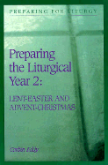 Preparing the Liturgical Year Volume Two: Lent-Easter and Advent-Christmas - Eddy, Corbin