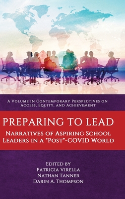 Preparing to Lead: Narratives of Aspiring School Leaders in a ""Post""-COVID World - Virella, Patricia M. (Editor)