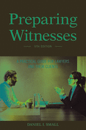 Preparing Witnesses: A Practical Guide for Lawyers and Their Clients
