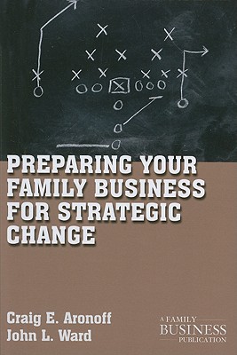 Preparing Your Family Business for Strategic Change - Aronoff, C, and Ward, J