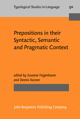 Prepositions in Their Syntactic, Semantic and Pragmatic Context - Feigenbaum, Susanne, Dr. (Editor), and Kurzon, Dennis, Dr. (Editor)