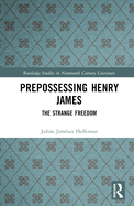 Prepossessing Henry James: The Strange Freedom