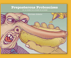 Preposterous Proboscises: or, a nose is a nose is a nose....