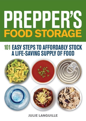 Prepper's Food Storage: 101 Easy Steps to Affordably Stock a Life-Saving Supply of Food - Languille, Julie