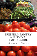 Prepper's Pantry: A Survival Food Guide - Paine, Robert