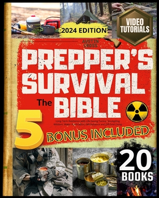 Prepper's Survival - The Bible: [20 BOOKS IN 1] Long-Term Resilience with Life-Saving Tactics, Stockpiling Wisdom, Water Purification, Self-Reliance and Off-Grid Living - Cross, Austin