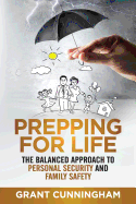 Prepping for Life: The Balanced Approach to Personal Security and Family Safety