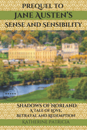 Prequel to Jane Austen's Sense and Sensibility Shadows of Norland: A Tale of Love, Betrayal and Redemption