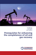 Prerequisites for enhancing the completeness of oil and gas recovery