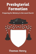 Presbyterial Formation: Preparing for Ministry in the Local Church