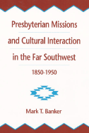 Presbyterian Missions and Cultural Interaction in the Far Southwest - Banker, Mark T, and Banker