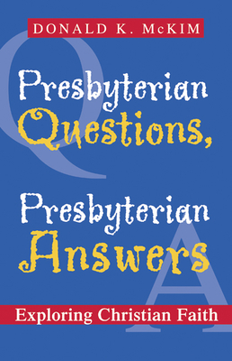 Presbyterian Questions, Presbyterian Answers: Exploring Christian Faith - McKim, Donald K