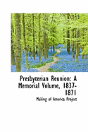 Presbyterian Reunion: A Memorial Volume, 1837-1871