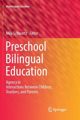 Preschool Bilingual Education: Agency in Interactions Between Children, Teachers, and Parents - Schwartz, Mila (Editor)