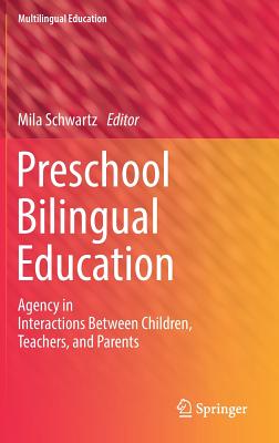 Preschool Bilingual Education: Agency in Interactions Between Children, Teachers, and Parents - Schwartz, Mila (Editor)