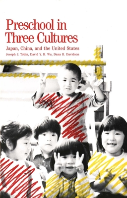 Preschool in Three Cultures: Japan, China and the United States - Tobin, Joseph J, Professor, and Wu, David y H, and Davidson, Dana H