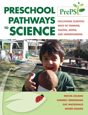 Preschool Pathways to Science (Preps): Facilitating Scientific Ways of Thinking, Talking, Doing, and Understanding - Gelman Gallistel, Rochel, and Brenneman, Kimberly, and MacDonald, Gay