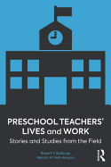 Preschool Teachers' Lives and Work: Stories and Studies from the Field