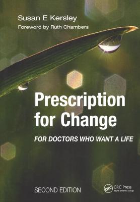 Prescription for Change for Doctors Who Want a Life - Kersley, Susan E