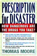 Prescription for Disaster: The Hidden Dangers in Your Medicine Cabinet - Moore, Thomas J.