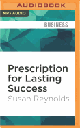 Prescription for Lasting Success: Leadership Strategies to Diagnose Problems and Transform Your Organization