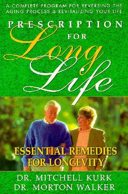 Prescription for Long Life: Essential Remedies for Longevity - Kurk, Mitchell, M.D., and Walker, Morton, Dr., D.P.M.