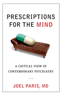 Prescriptions for the Mind: A Critical View of Contemporary Psychiatry