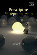 Prescriptive Entrepreneurship - Fiet, James O.