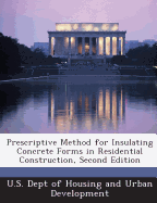 Prescriptive Method for Insulating Concrete Forms in Residential Construction, Second Edition - U S Dept of Housing and Urban Developme (Creator)