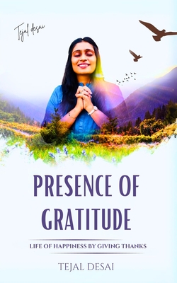 Presence of Gratitude: Life of Happiness by Giving Thanks - L Tewari, Ravi (Editor), and Desai, Tejal