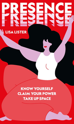 Presence *Osi*: Know Yourself. Claim Your Power. Take Up Space - Lister, Lisa