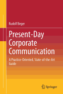 Present-Day Corporate Communication: A Practice-Oriented, State-Of-The-Art Guide