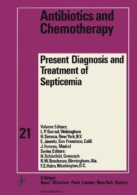 Present Diagnosis and Treatment of Septicemia: 1st International Symposium held on the Occassion of the 25 th Anniversary of 'Antibioticos. S.A.' and of the 10th Anniversary of 'Tribuna Mdica'. Madrid, November 1974 - Garrod, L.P. (Editor), and Seneca, H. (Editor), and Jawetz, E. (Editor)