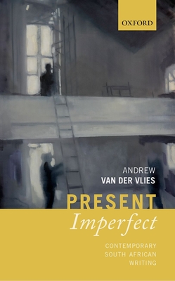 Present Imperfect: Contemporary South African Writing - van der Vlies, Andrew