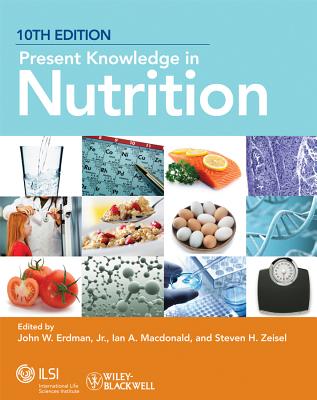 Present Knowledge in Nutrition - Erdman, John W (Editor), and MacDonald, Ian A (Editor), and Zeisel, Steven H, MD, PhD (Editor)