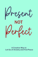 Present not Perfect: Prompt Journal for Young Adults, Mental Health Journal, Mindfulness Journal