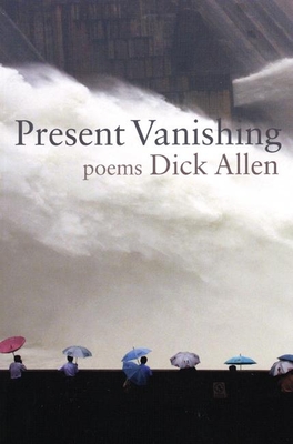 Present Vanishing: Poems - Allen, Dick