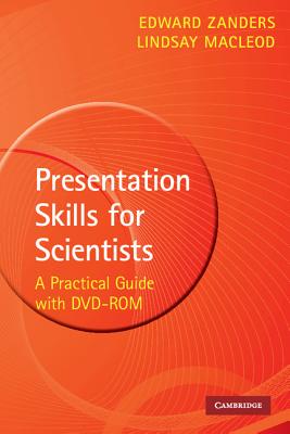 Presentation Skills for Scientists with DVD-ROM: A Practical Guide - Zanders, Edward, and MacLeod, Lindsay