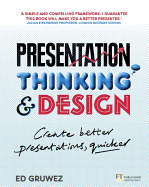 Presentation Thinking and Design: Create Better Presentations, Quicker