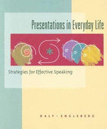 Presentations in Everyday Life - Daly, John A, Dr., and Shores, David L, and Daly/Engleberg