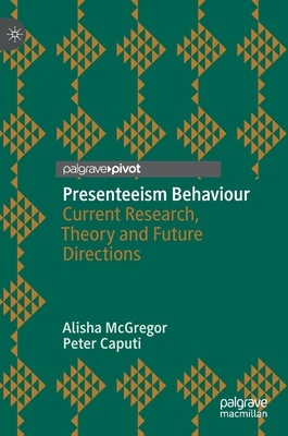 Presenteeism Behaviour: Current Research, Theory and Future Directions - McGregor, Alisha, and Caputi, Peter