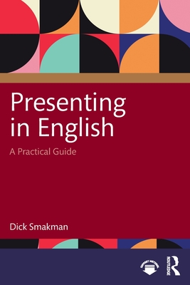 Presenting in English: A Practical Guide - Smakman, Dick