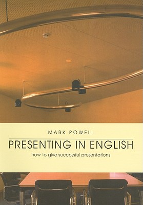 Presenting in English: How to Give Successful Presentations - Powell, Mark