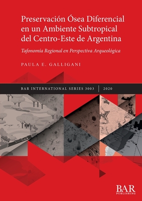 Preservacin sea Diferencial en un Ambiente Subtropical del Centro-Este de Argentina: Tafonoma Regional en Perspectiva Arqueolgica - Galligani, Paula E.